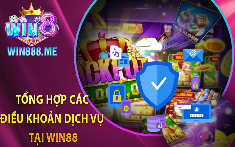 Tổng Hợp Các Điều Khoản Dịch Vụ Tại Win88