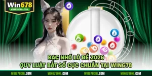 Bạc Nhớ Lô Đề 2026 - Quy Luật Bắt Số Cực Chuẩn Tại WIN678