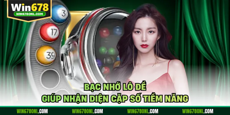 Bạc Nhớ Lô Đề 2026 - Quy Luật Bắt Số Cực Chuẩn Tại WIN678 3 Bạc nhớ lô đề giúp nhận diện cặp số tiềm năng