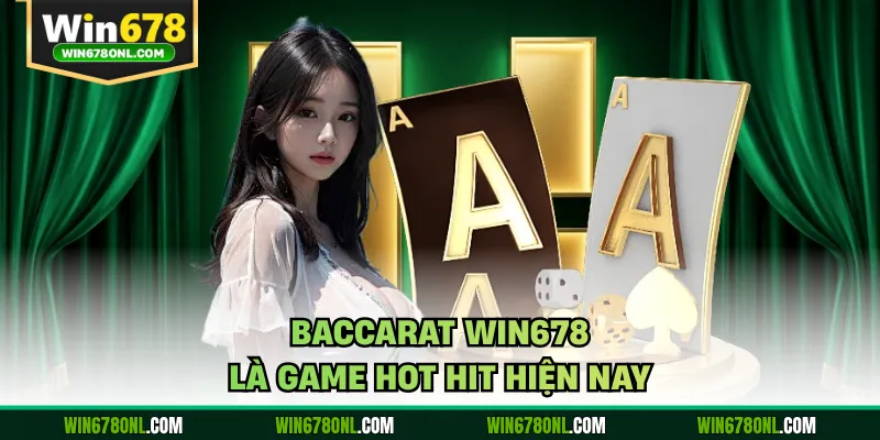 Baccarat Win678 - Bí Quyết Chinh Phục Sòng Bài Trực Tuyến 2 Baccarat WIN678 là game hot hit hiện nay
