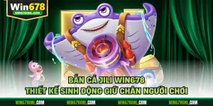 Bắn Cá JILI WIN678 - Thiết Kế Sinh Động Giữ Chân Người Chơi