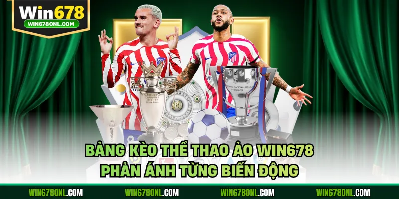 Thể Thao Ảo WIN678 - Trải Nghiệm Mô Phỏng Chân Thực 4 Bảng kèo thể thao ảo WIN678 phản ánh từng biến động