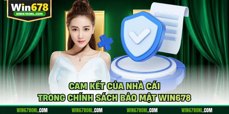 Chính Sách Bảo Mật Win678 - Bảo Vệ Dữ Liệu Hội Viên An Toàn 2 Cam kết của nhà cái trong chính sách bảo mật WIN678