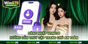 Đăng Nhập WIN678 - Hướng Dẫn Truy Cập Trang Chủ An Toàn
