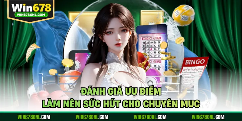 Xổ Số WIN678 - Săn Thưởng Từ Những Giá Trị Ngẫu Nhiên 2 Đánh giá ưu điểm làm nên sức hút cho chuyên muc