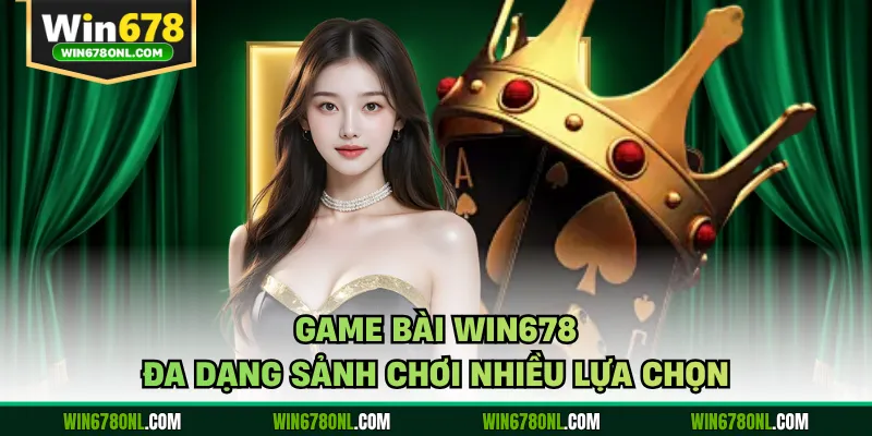 Game Bài WIN678 Bùng Nổ Trải Nghiệm Đấu Trí Cực Cuốn 2 Game bài WIN678 đa dạng sảnh chơi nhiều lựa chọn