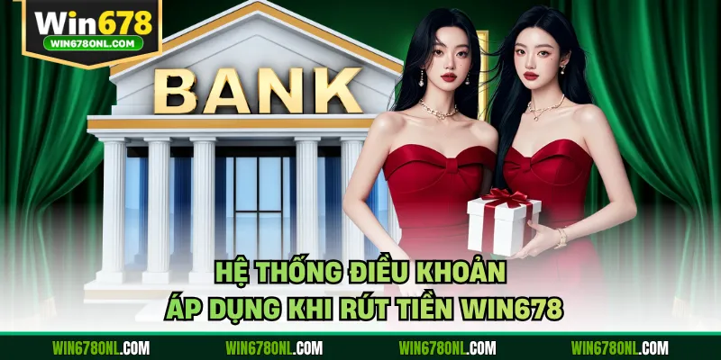 Hướng Dẫn Cách Thực Hiện Rút Tiền WIN678 Đảm Bảo Thành Công 2 Hệ thống điều khoản áp dụng khi rút tiền WIN678