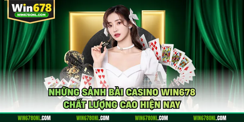 Casino Win678 - Không Gian Giải Trí Thời Thượng Bậc Nhất 2 Những sảnh bài casino WIN678 chất lượng cao hiện nay