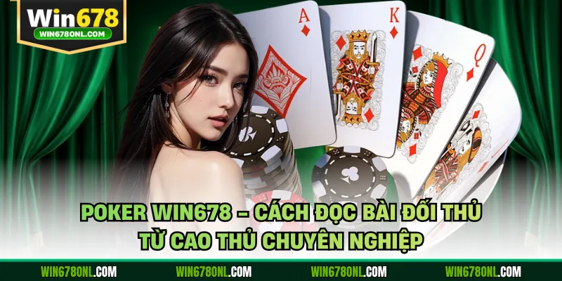 Poker WIN678 - Cách Đọc Bài Đối Thủ Từ Cao Thủ Chuyên Nghiệp 1 Poker WIN678 - Cách Đọc Bài Đối Thủ Từ Cao Thủ Chuyên Nghiệp