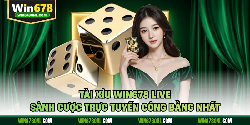 Tài Xỉu Win678 Live - Sảnh Cược Trực Tuyến Công Bằng Nhất 1 Tài Xỉu Win678 Live - Sảnh Cược Trực Tuyến Công Bằng Nhất