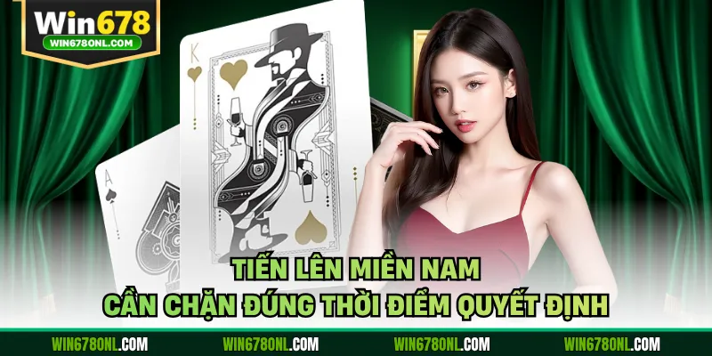 Tiến Lên Miền Nam Tại WIN678 Và 5 Mẹo Chặn Bài Không Thua 3 Tiến lên miền Nam cần chặn đúng thời điểm quyết định